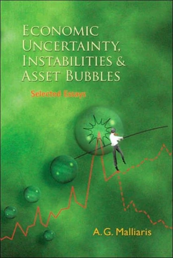 Economic Uncertainty, Instabilities And Asset Bubbles: Selected Essays