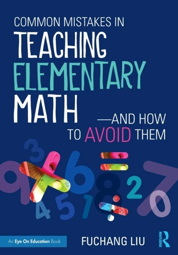 Common Mistakes in Teaching Elementary Math—And How to Avoid Them