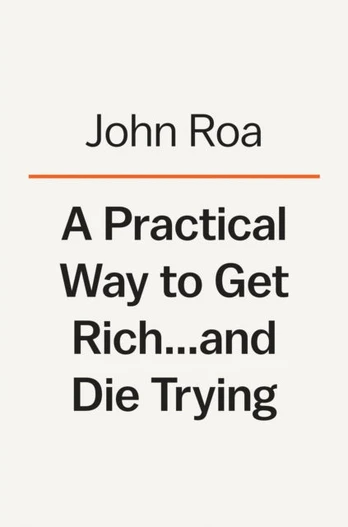 Practical Way To Get Rich . . . And Die Trying