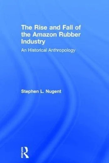 Rise and Fall of the Amazon Rubber Industry