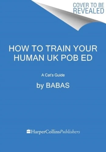 How to Train Your Human, A Cat's Guide