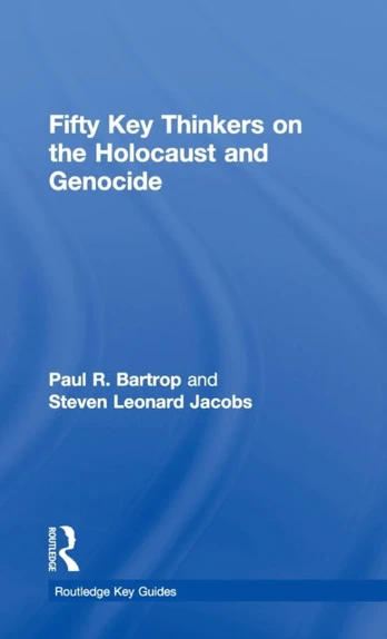 Fifty Key Thinkers on the Holocaust and Genocide