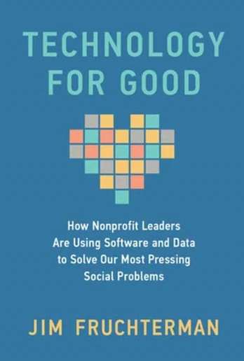 Technology for Good, How Nonprofit Leaders Are Using Software and Data to Solve Our Most Pressing Social Problems