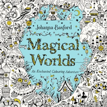 Magical Worlds, An Enchanted Colouring Adventure