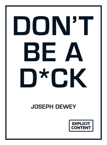Don't Be a D*ck, A Self-Help Guide to Being F*cking Awesome