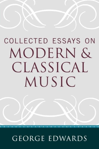 Collected Essays on Modern and Classical Music