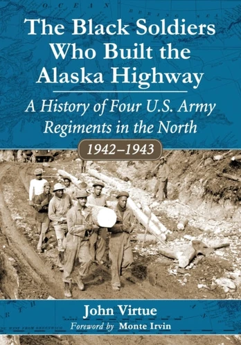 Black Soldiers Who Built the Alaska Highway