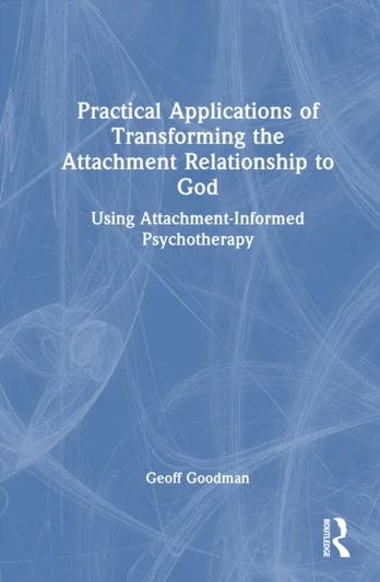 Practical Applications of Transforming the Attachment Relationship to God