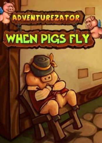 Adventurezator: When Pigs Fly