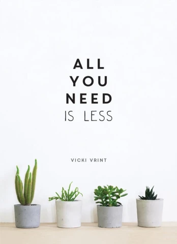 All You Need is Less, Minimalist Living for Maximum Happiness