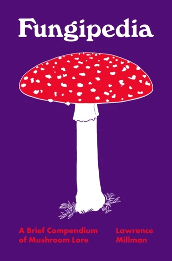 Fungipedia, A Brief Compendium of Mushroom Lore