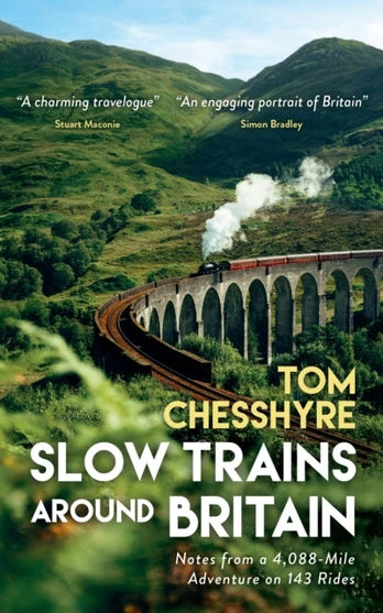 Slow Trains Around Britain, Notes from a 4,088-Mile Adventure on 143 Rides