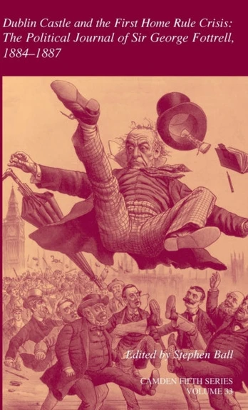 Dublin Castle and the First Home Rule Crisis: Volume 33