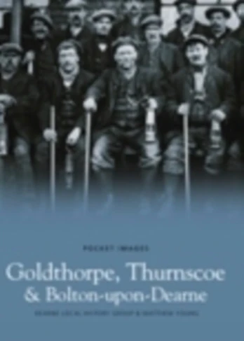 Goldthorpe, Thurnscoe and Bolton upon Dearne: Pocket Images