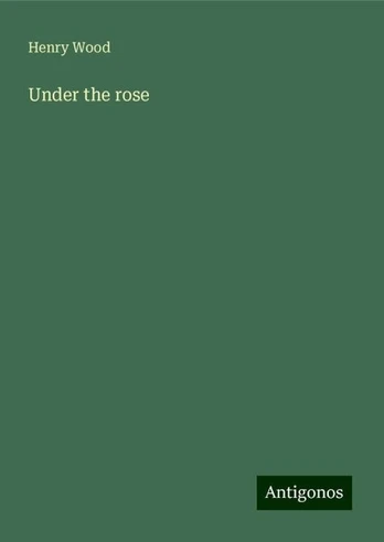 Under the rose, Under the rose