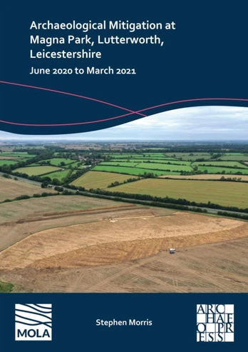 Archaeological Mitigation at Magna Park, Lutterworth, Leicestershire