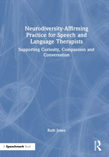Neurodiversity-Affirming Practice for Speech and Language Therapists