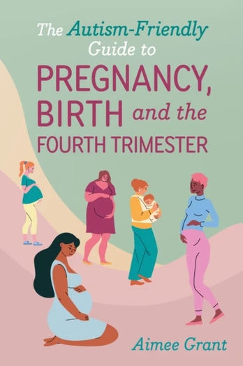 Autism-Friendly Guide to Pregnancy, Birth and the Fourth Trimester
