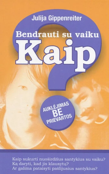 Bendrauti su vaiku. Kaip? Auklėjimas be prievartos