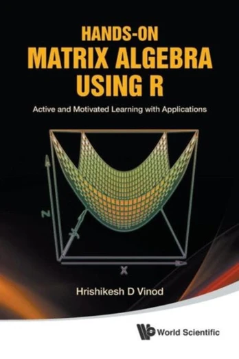 Hands-on Matrix Algebra Using R: Active And Motivated Learning With Applications