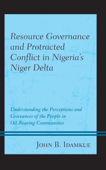 Resource Governance and Protracted Conflict in Nigeria’s Niger Delta