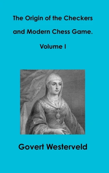 Origin of the Checkers and Modern Chess Game. Volume I