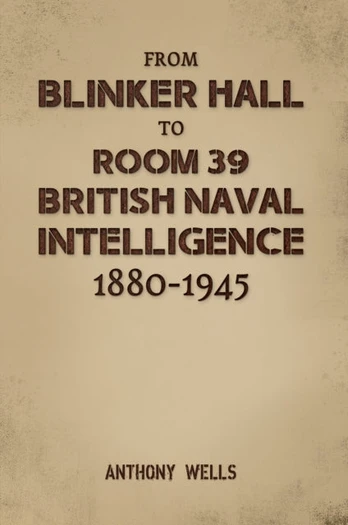 From Blinker Hall to Room 39: British Naval Intelligence 1880-1945