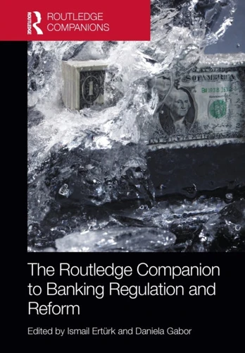 Routledge Companion to Banking Regulation and Reform