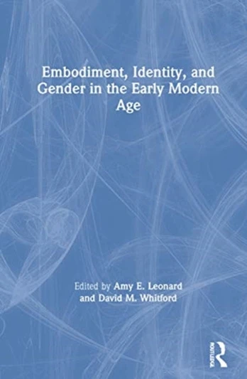 Embodiment, Identity, and Gender in the Early Modern Age