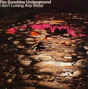 CD The Sunshine Underground - I Ain't Losing Any Sleep