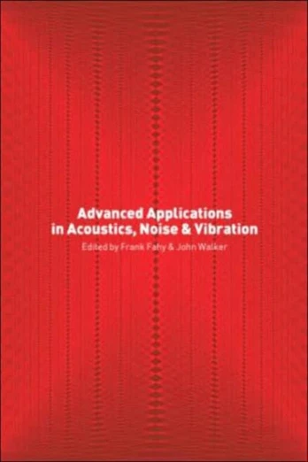 Advanced Applications in Acoustics, Noise and Vibration