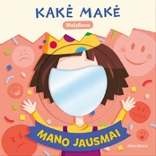 Kakė Makė. Mažyliams. Mano jausmai kaina