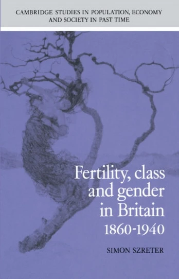 Fertility, Class and Gender in Britain, 1860–1940