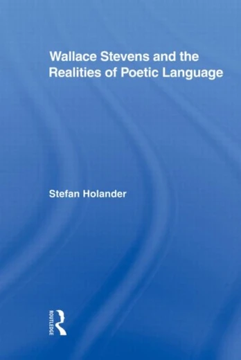 Wallace Stevens and the Realities of Poetic Language