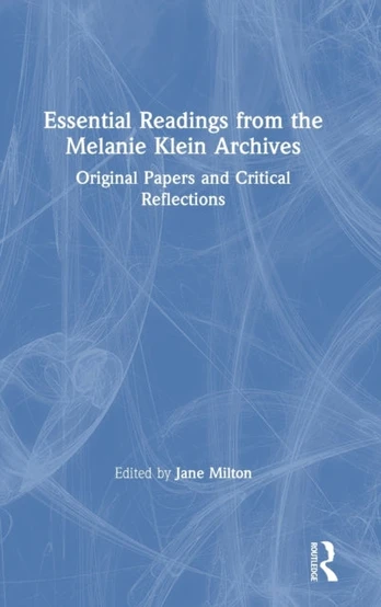 Essential Readings from the Melanie Klein Archives