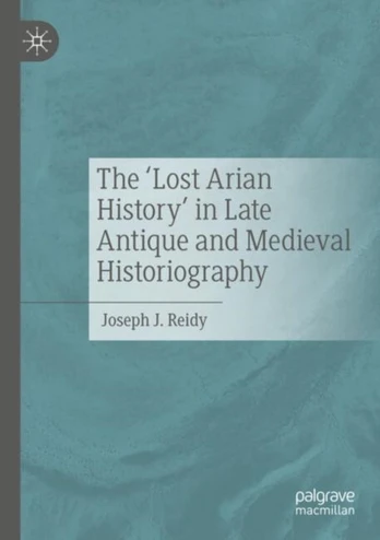 ‘Lost Arian History’ in Late Antique and Medieval Historiography