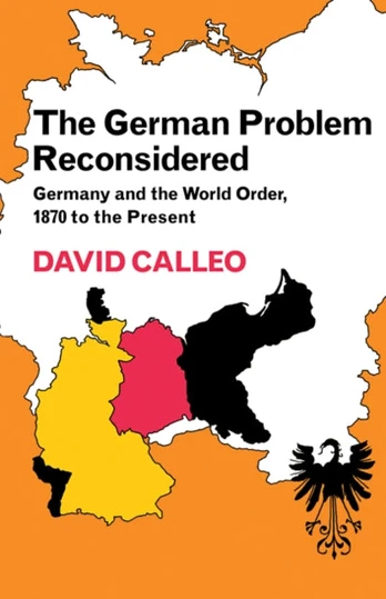 German Problem Reconsidered:Germany and the World Order 1870 to the Present