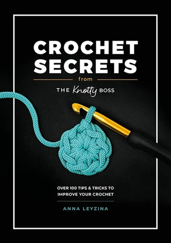 Crochet Secrets from the Knotty Boss, Over 100 Tips & Tricks to Improve Your Crochet