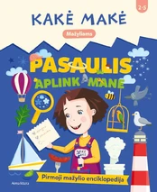 Kakė Makė. Pasaulis aplink mane. Pirmoji mažylio enciklopedija kaina