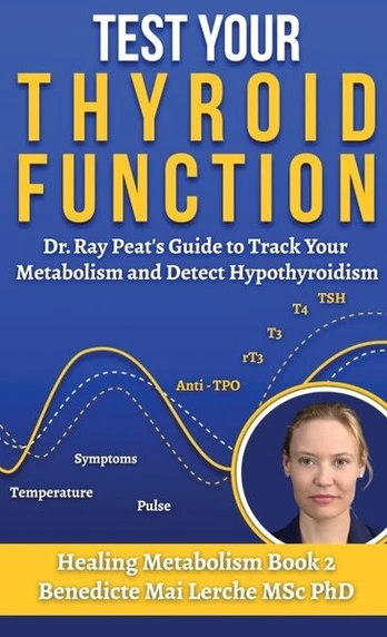 Test Your Thyroid Function: Dr. Ray Peats Guide to Track Your Metabolism and Detect Hypothyroidism, Test Your Thyroid Function: Dr. Ray Peats Guide to Track Your Metabolism and Detect Hypothyroidism