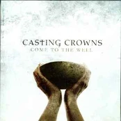 CD Casting Crowns - Come To The Well