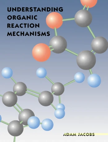 Understanding Organic Reaction Mechanisms