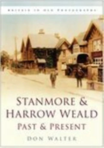 Stanmore and Harrow Weald Past and Present