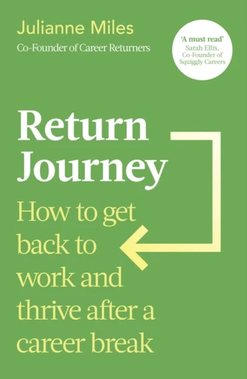 Return Journey, How to get back to work and thrive after a career break