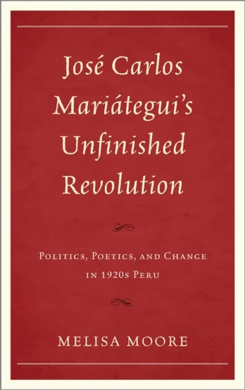 Jose Carlos Mariategui’s Unfinished Revolution