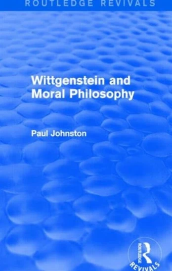 Wittgenstein and Moral Philosophy (Routledge Revivals)