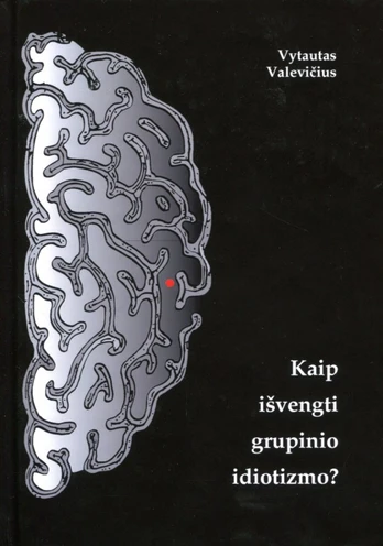 Kaip išvengti grupinio idiotizmo