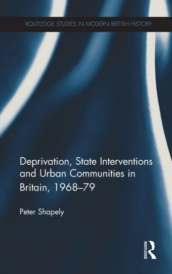 Deprivation, State Interventions and Urban Communities in Britain, 1968–79
