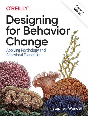 Designing for Behavior Change: Applying Psychology and Behavioral Economics 2nd Revised edition
