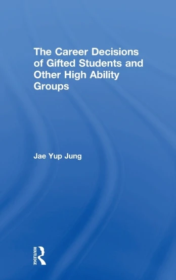 Career Decisions of Gifted Students and Other High Ability Groups
